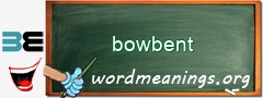 WordMeaning blackboard for bowbent